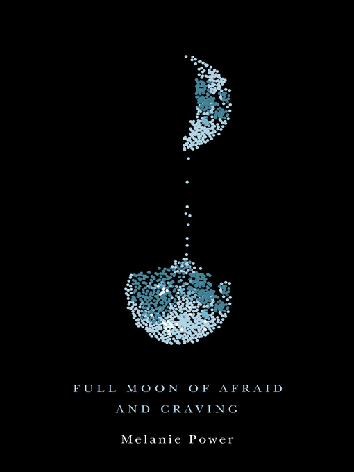 Title details for Full Moon of Afraid and Craving by Melanie Power - Available